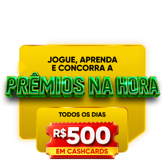 Jogue, aprenda e concorra a prêmios na hora. Todos os dias R$ 500,00 em cashcards